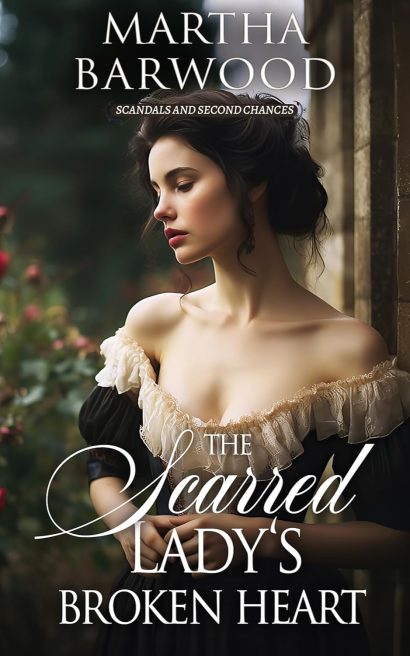 The Scarred Lady’s Broken Heart: A Historical Regency Romance Novel (Scandals and Second Chances Book 3)
