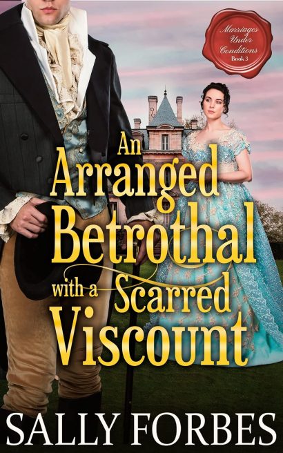 An Arranged Betrothal with a Scarred Viscount: A Historical Regency Romance Novel (Marriages Under Conditions Book 3)