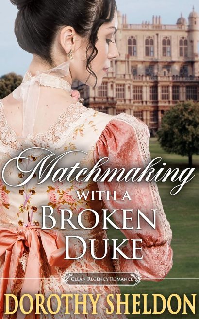 Matchmaking with a Broken Duke: A Historical Regency Romance Novel