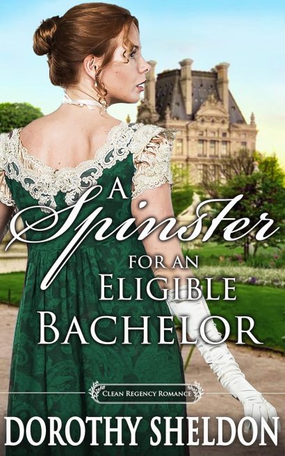 A Spinster for an Eligible Bachelor: A Historical Regency Romance Novel (Perfect Matches in a Great Civility Book 6)
