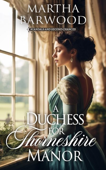 A Duchess for Thorneshire Manor: A Historical Regency Romance Book (Scandals and Second Chances 2)