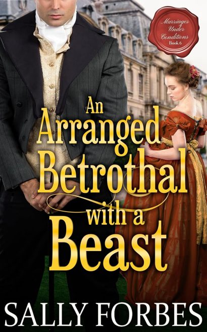 An Arranged Betrothal with a Beast: A Historical Regency Romance Novel (Marriages Under Conditions Book 6)