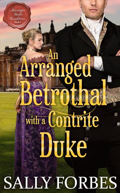 An Arranged Betrothal with a Contrite Duke: A Historical Regency Romance Novel (Marriages Under Conditions Book 4)