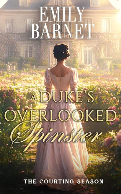 A Duke’s Overlooked Spinster: A Historical Regency Romance Novel (The Courting Season Book 1)