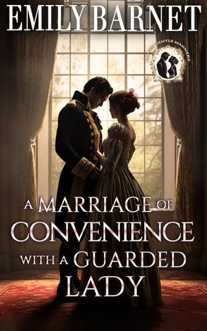 A Marriage of Convenience with a Guarded Lady: A Historical Regency Romance Novel (Love’s Gentle Manners Book 1)