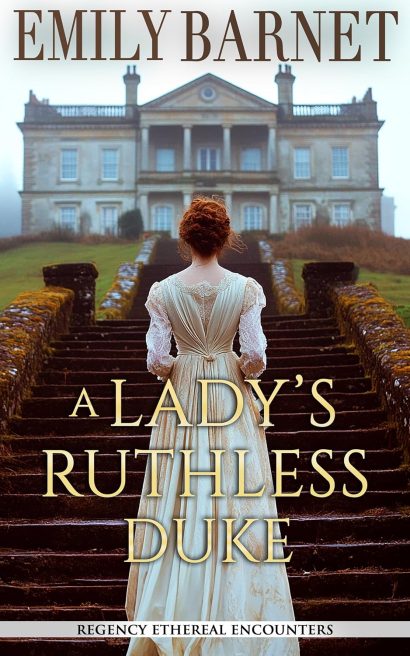 A Lady’s Ruthless Duke: A Historical Regency Romance Novel (Regency Ethereal Encounters Book 4)