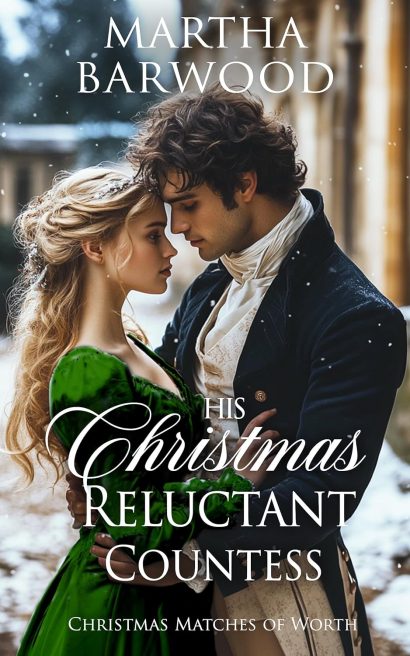 His Christmas Reluctant Countess: A Historical Regency Romance Novel (Christmas Matches of Worth Book 4)