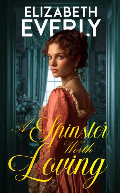 A Spinster Worth Loving: A Historical Regency Romance Novel (Unexpected Brides Book 2)