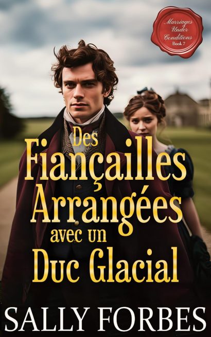 Des Fiançailles Arrangées avec un Duc Glacial: Une Romance Historique (Mariage sous Conditions t. 6) (French Edition)