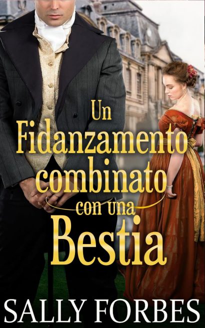 Un fidanzamento combinato con una Bestia: Romanzi storici d'amore della Reggenza (Matrimoni sotto condizioni Vol. 6) (Italian Edition)