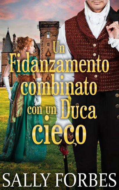 Un fidanzamento combinato con un duca cieco: Romanzi storici d'amore della Reggenza (Matrimoni sotto condizioni Vol. 5) (Italian Edition)