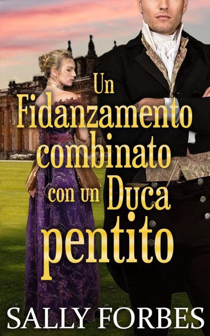 Un fidanzamento combinato con un Duca pentito: Romanzi storici d'amore della Reggenza (Matrimoni sotto condizioni Vol. 4) (Italian Edition)