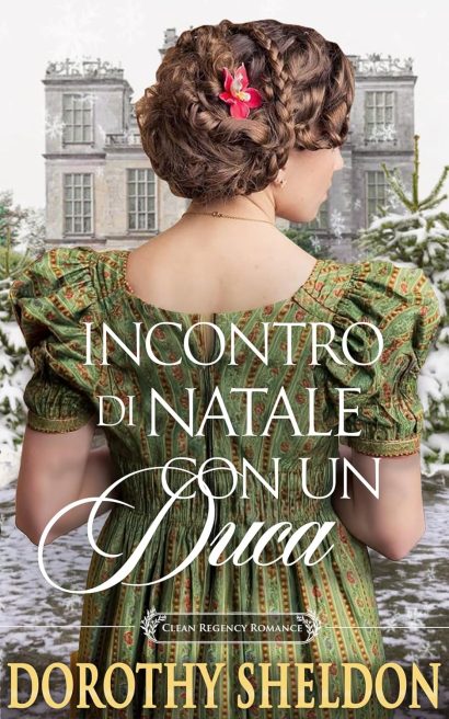Incontro di Natale con un Duca: Un romanzo storico d'amore Regency (Proposte di matrimonio durante il Natale Vol. 5) (Italian Edition)