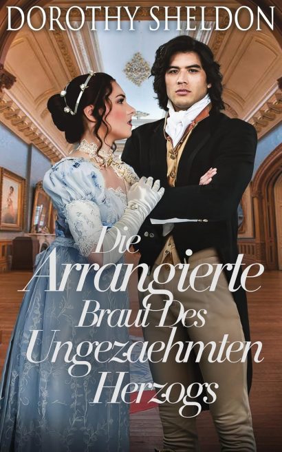 Die Arrangierte Braut Des Ungezaehmten Herzogs: Historischer Regency Romance Roman (Zweckheiraten in der Regentschaft 5) (German Edition)