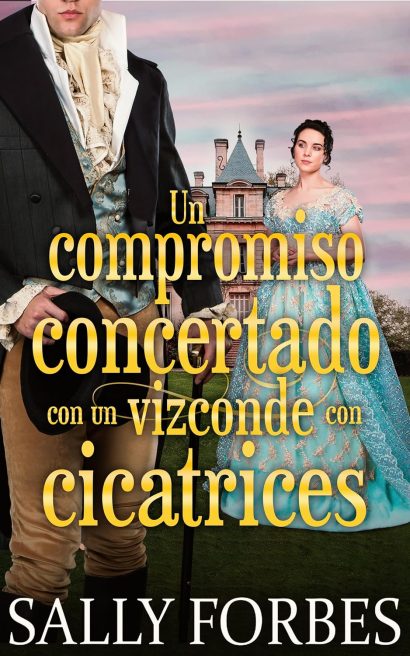 Un compromiso concertado con un vizconde con cicatrices: Una novela romántica de la Regencia (Matrimonios condicionales nº 3) (Spanish Edition)