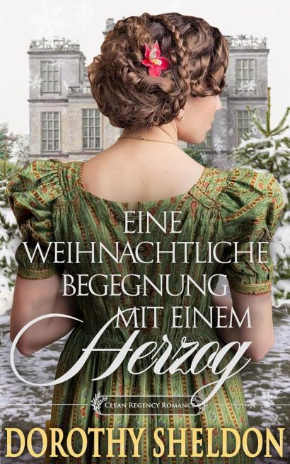 Eine weihnachtliche Begegnung mit einem Herzog: Historischer Regency Romance Roman (Heiratsanträge zur Weihnachtszeit 4) (German Edition)