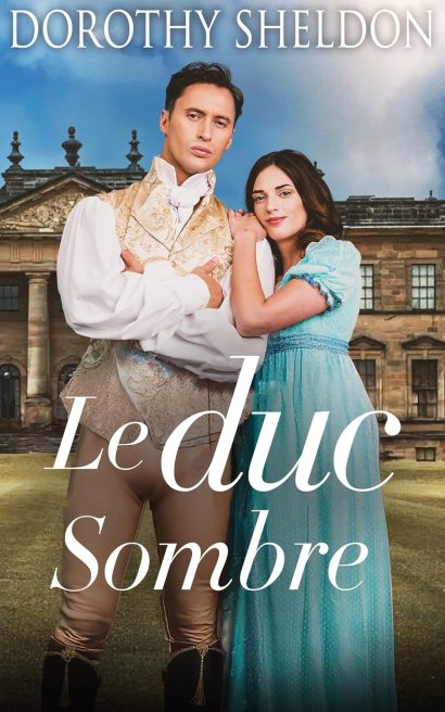 Le Duc Sombre: Une Romance Historique (Mariages de convenance à l’époque de la Régence t. 4) (French Edition)