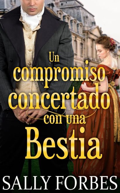 Un compromiso concertado con una Bestia: Una novela romántica de la Regencia (Matrimonios condicionales nº 6) (Spanish Edition)