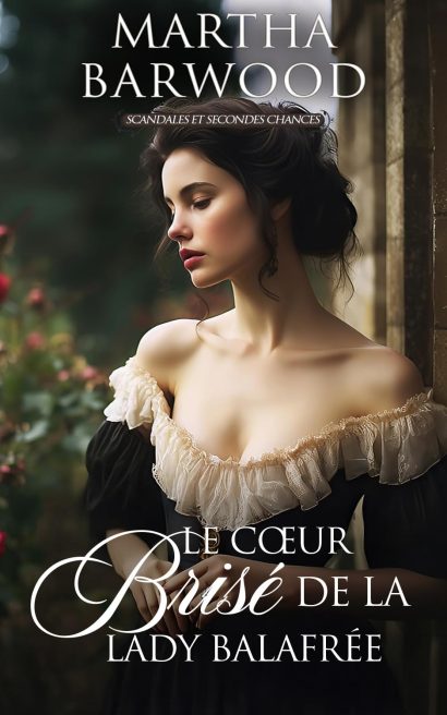 Le Cœur Brisé de la Lady Balafrée: Une histoire d'amour historique de l'époque de la Régence (Scandales et Secondes Chances t. 3) (French Edition)