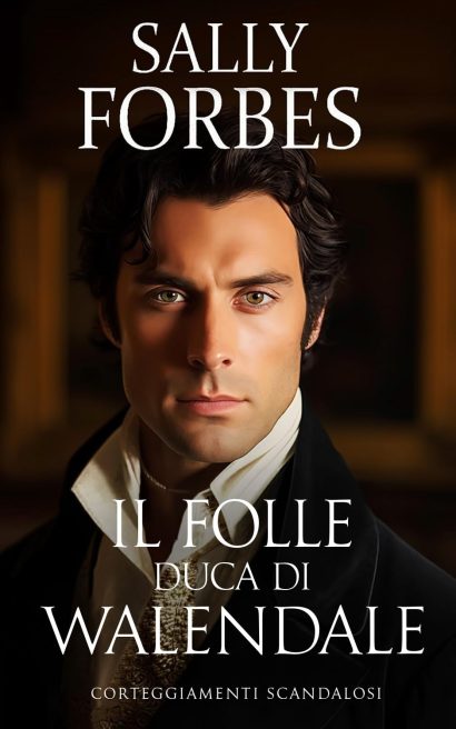 Il Folle Duca di Walendale: Una storia d'amore ambientata durante l'epoca della Reggenza (Corteggiamenti scandalosi Vol. 5) (Italian Edition)