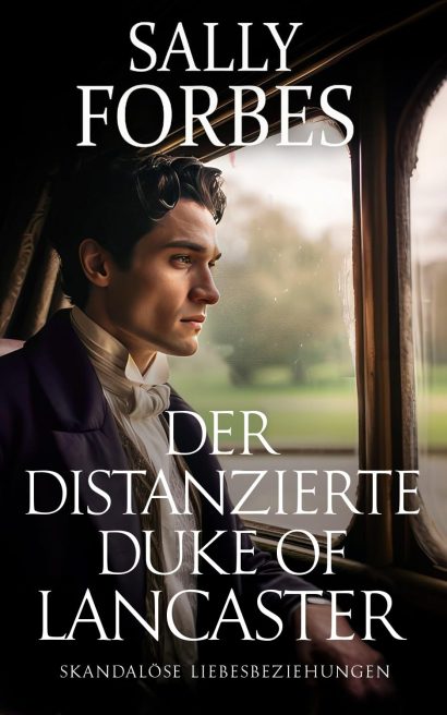 Der distanzierte Duke of Lancaster: Historischer Regency Romance Roman (Skandalöse Liebesbeziehungen 3) (German Edition)