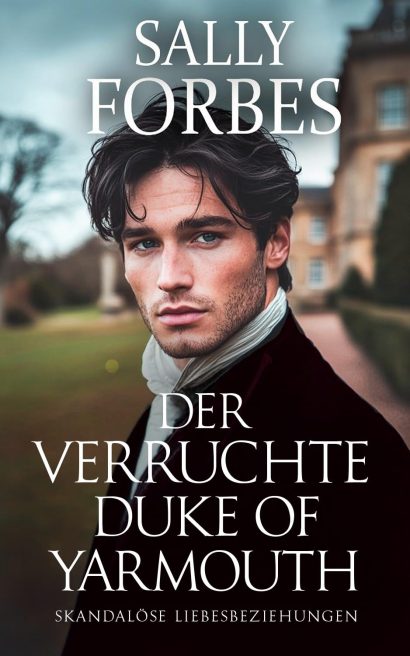 Der verruchte Duke of Yarmouth: Historischer Regency Romance Roman (Skandalöse Liebesbeziehungen 6) (German Edition)