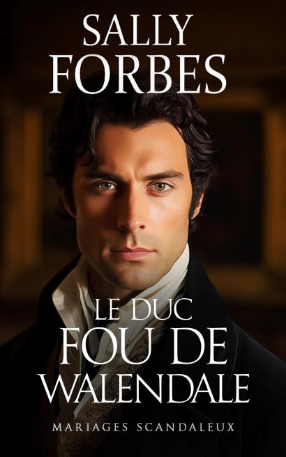 Le Duc Fou de Walendale: Un roman d'amour de l'époque de la Régence (Mariages scandaleux t. 5) (French Edition)