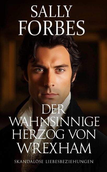 Der wahnsinnige Herzog von Wrexham: Historischer Regency Romance Roman (Skandalöse Liebesbeziehungen 5) (German Edition)