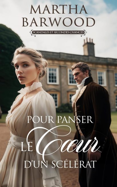 Pour panser le cœur d’un scélérat: Une histoire d'amour historique de l'époque de la Régence (Scandales et Secondes Chances t. 1) (French Edition)