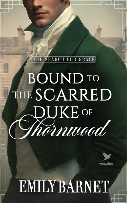 Bound to the Scarred Duke of Thornwood: A Historical Regency Romance Novel (“The Search for Grace” Book 3)