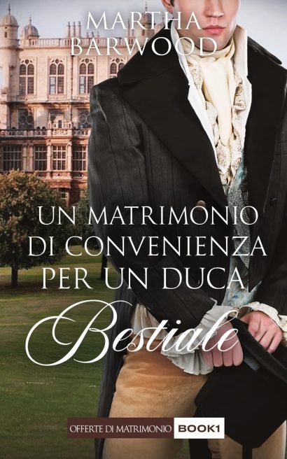 Un Matrimonio di Convenienza per un Duca Bestiale: Un romanzo storico d'amore Regency (Offerte di Matrimonio Vol. 1) (Italian Edition)