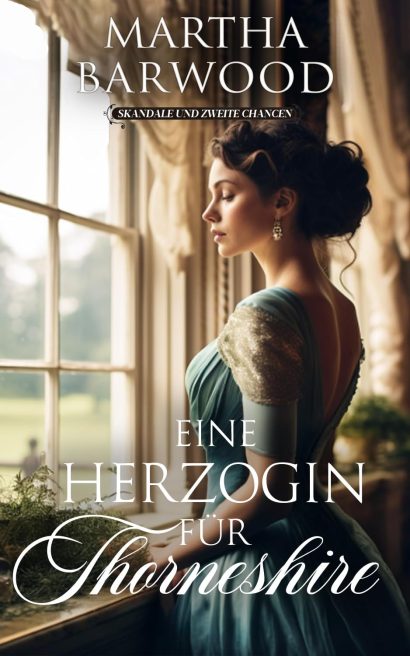 Eine Herzogin für Thorneshire: Ein historischer Regency-Roman (Skandale und zweite Chancen 2) (German Edition)