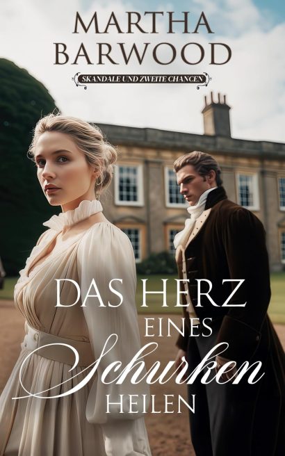 Das Herz eines Schurken heilen: Ein historischer Regency-Roman (Skandale und zweite Chancen 1) (German Edition)