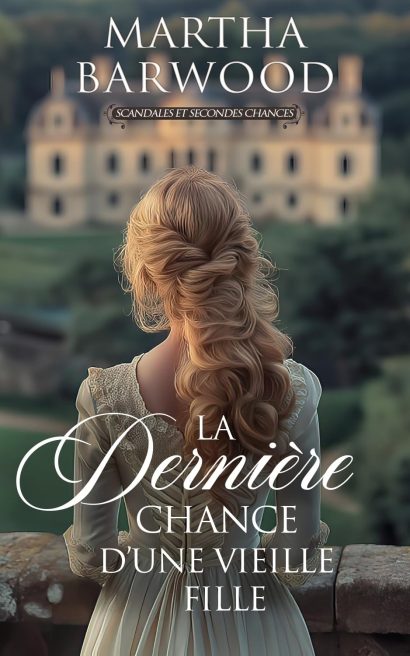 La dernière chance d’une vieille fille: Une histoire d'amour historique de l'époque de la Régence (Scandales et Secondes Chances t. 4) (French Edition)