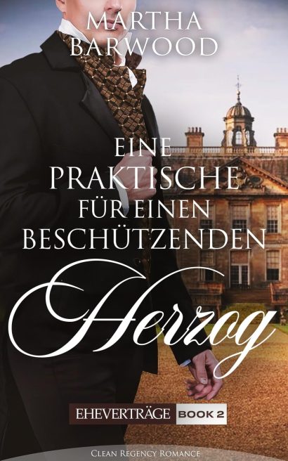 Eine praktische Verbindung für einen beschützenden Herzog: Ein historischer Regency-Roman (Eheverträge 2) (German Edition)