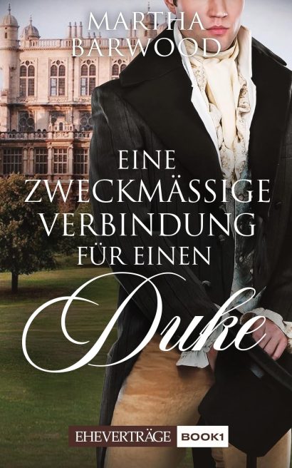Eine zweckmäßige Verbindung für einen Duke: Ein historischer Regency-Roman (Eheverträge 1) (German Edition)